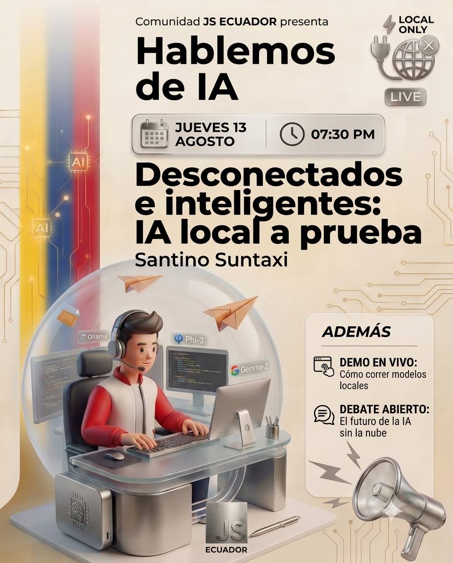 Póster: Desconectados e inteligentes: IA local a prueba. Jueves 13 de agosto, 7:30 PM. Comunidad JS Ecuador · Hablemos de IA